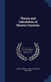 Enlarge image Cover: Theory and Calculation of Electric Currents - Sagwan Press