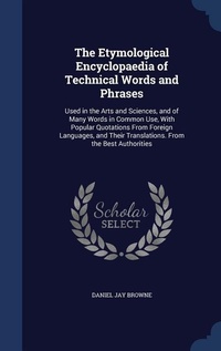 Abbildung von: The Etymological Encyclopaedia of Technical Words and Phrases - Sagwan Press