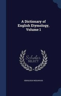 Abbildung von: A Dictionary of English Etymology, Volume 1 - Sagwan Press