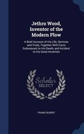 Cover: Jethro Wood, Inventor of the Modern Plow - Sagwan Press