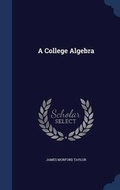 Cover: A College Algebra - Sagwan Press