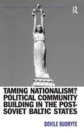 Cover: Taming Nationalism? Political Community Building in the Post-Soviet Baltic States - Routledge