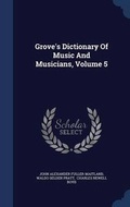 Cover: Grove's Dictionary Of Music And Musicians, Volume 5 - Sagwan Press