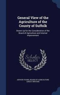 Abbildung von: General View of the Agriculture of the County of Suffolk - Sagwan Press