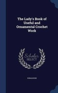 Cover: The Lady's Book of Useful and Ornamental Crochet Work - Sagwan Press