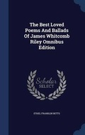 Cover: The Best Loved Poems And Ballads Of James Whitcomb Riley Omnibus Edition - Sagwan Press