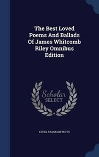 Enlarge image Cover: The Best Loved Poems And Ballads Of James Whitcomb Riley Omnibus Edition - Sagwan Press