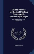 Cover: On the Various Methods of Printing Photographic Pictures Upon Paper - Sagwan Press