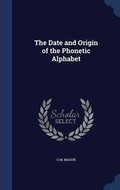Cover: The Date and Origin of the Phonetic Alphabet - Sagwan Press