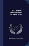 Cover: The Economic Solution of the European Crisis - Sagwan Press