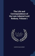Cover: The Life and Correspondence of the Late Admiral Lord Rodney, Volume 1 - Sagwan Press