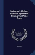 Cover: Meissner's Modern Practical System Of Tuning The Piano Forte - Sagwan Press