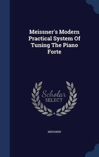 Enlarge image Cover: Meissner's Modern Practical System Of Tuning The Piano Forte - Sagwan Press