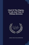 Cover: Chief Of The Pilgrim, Or Life And Time Of William Brewster - Sagwan Press