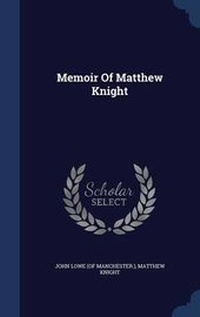 Enlarge image Cover: Memoir Of Matthew Knight - Sagwan Press