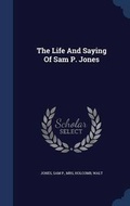 Cover: The Life And Saying Of Sam P. Jones - Sagwan Press
