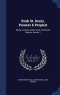 Cover: Ruth St. Denis, Pioneer & Prophet - Sagwan Press