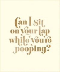 Enlarge image Cover: Can I Sit on Your Lap While You're Pooping? - Abrams Image