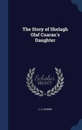 Cover: The Story of Shelagh Olaf Cuaran's Daughter - Sagwan Press