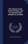 Cover: The Climate of the South of France, and its Varieties Most Suitable for Invalids - Sagwan Press