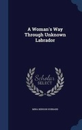 Cover: A Woman's Way Through Unknown Labrador - Sagwan Press
