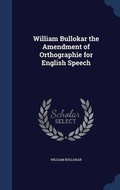 Cover: William Bullokar the Amendment of Orthographie for English Speech - Sagwan Press