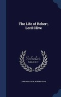 Cover: The Life of Robert, Lord Clive - Sagwan Press