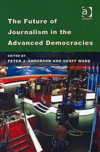 Enlarge image Cover: The Future of Journalism in the Advanced Democracies - Ashgate Publishing Limited