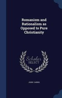 Abbildung von: Romanism and Rationalism as Opposed to Pure Christianity - Sagwan Press