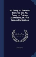 Cover: An Essay on Farms of Industry and An Essay on Cottage Allotments, or Field Garden Cultivation - Sagwan Press