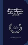 Cover: Memoirs of Robert-Houdin, Ambassador, Author, and Conjuror Volume 2 - Sagwan Press