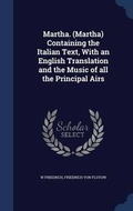 Cover: Martha. (Martha) Containing the Italian Text, With an English Translation and the Music of all the Principal Airs - Sagwan Press