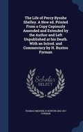 Cover: The Life of Percy Bysshe Shelley. a New Ed. Printed from a Copy Copiously Amended and Extended by the Author and Left Unpublished at His Death. with an Introd. and Commentary by H. Buxton Forman - Sagwan Press
