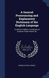 Enlarge image Cover: A General Pronouncing and Explanatory Dictionary of the English Language - Sagwan Press