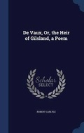 Cover: De Vaux, Or, the Heir of Gilsland, a Poem - Sagwan Press