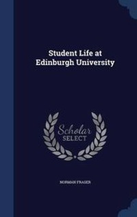 Enlarge image Cover: Student Life at Edinburgh University - Sagwan Press
