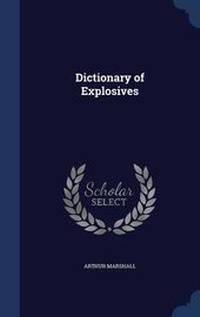 Enlarge image Cover: Dictionary of Explosives - Sagwan Press