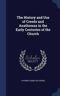 Cover: The History and Use of Creeds and Anathemas in the Early Centuries of the Church - Sagwan Press