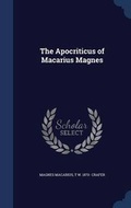 Cover: The Apocriticus of Macarius Magnes - Sagwan Press