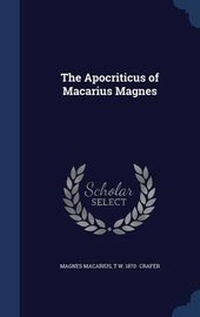 Enlarge image Cover: The Apocriticus of Macarius Magnes - Sagwan Press