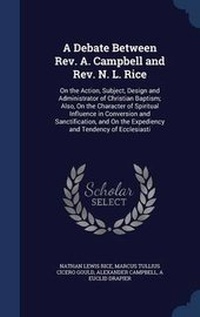 Enlarge image Cover: A Debate Between REV. A. Campbell and REV. N. L. Rice - Sagwan Press
