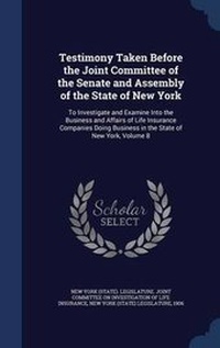 Enlarge image Cover: Testimony Taken Before the Joint Committee of the Senate and Assembly of the State of New York - Sagwan Press