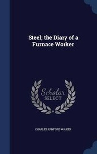 Enlarge image Cover: Steel; the Diary of a Furnace Worker - Sagwan Press