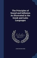 Cover: The Principles of Sound and Inflexion As Illustrated in the Greek and Latin Languages - Sagwan Press