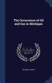 Enlarge image Cover: The Occurrence of Oil and Gas in Michigan - Sagwan Press