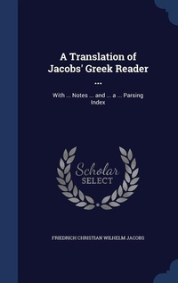 Abbildung von: A Translation of Jacobs' Greek Reader ... - Sagwan Press