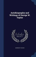Cover: Autobiography and Writings of George W. Taylor - Sagwan Press
