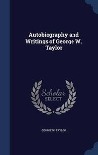 Enlarge image Cover: Autobiography and Writings of George W. Taylor - Sagwan Press