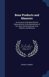 Enlarge image Cover: Bone Products and Manures - Sagwan Press