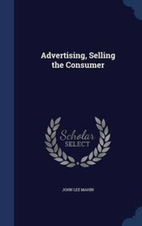 Enlarge image Cover: Advertising, Selling the Consumer - Sagwan Press